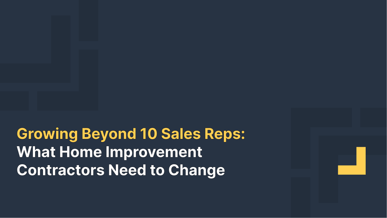 Blog graphic for home improvement contractors on the operational changes needed when growing beyond 10 sales reps.